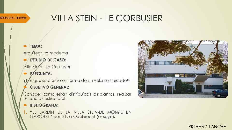 Richard Lanche VILLA STEIN - LE CORBUSIER TEMA: Arquitectura moderna ESTUDIO DE CASO: Villa