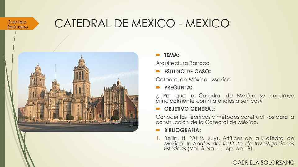 Gabriela Solórzano CATEDRAL DE MEXICO - MEXICO TEMA: Arquitectura Barroca ESTUDIO DE CASO: Catedral