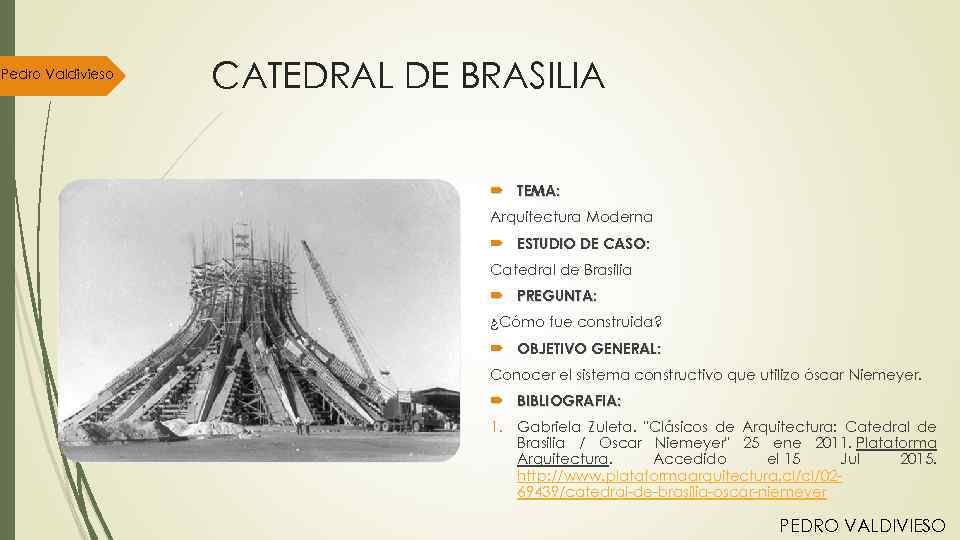 Pedro Valdivieso CATEDRAL DE BRASILIA TEMA: Arquitectura Moderna ESTUDIO DE CASO: Catedral de Brasilia