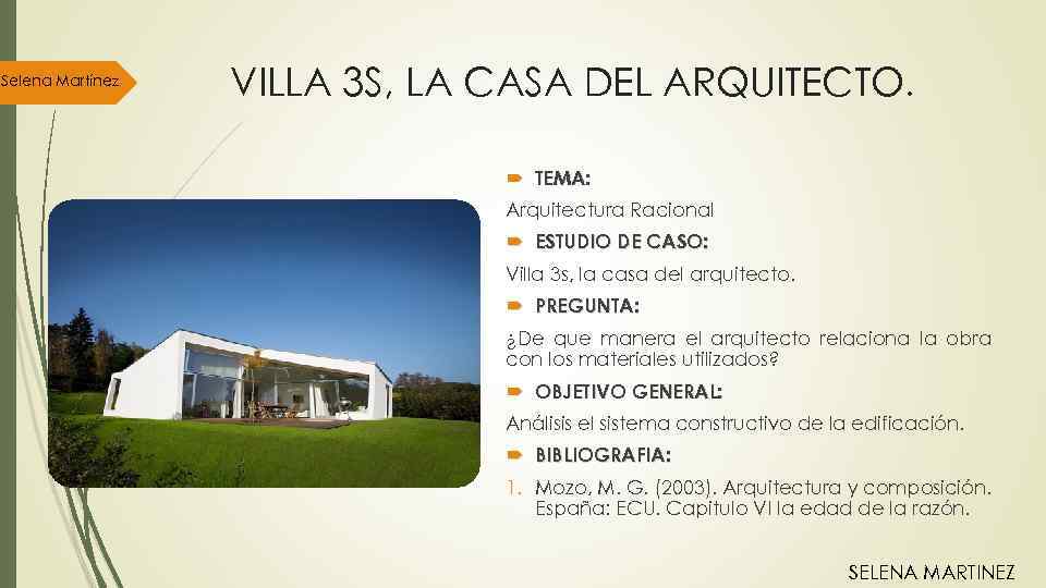 Selena Martínez VILLA 3 S, LA CASA DEL ARQUITECTO. TEMA: Arquitectura Racional ESTUDIO DE