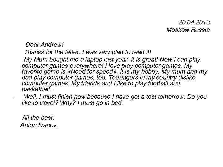 20. 04. 2013 Moskow Russia . Dear Andrew! Thanks for the letter. I was