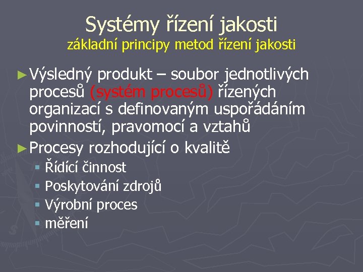 Systémy řízení jakosti základní principy metod řízení jakosti ► Výsledný produkt – soubor jednotlivých