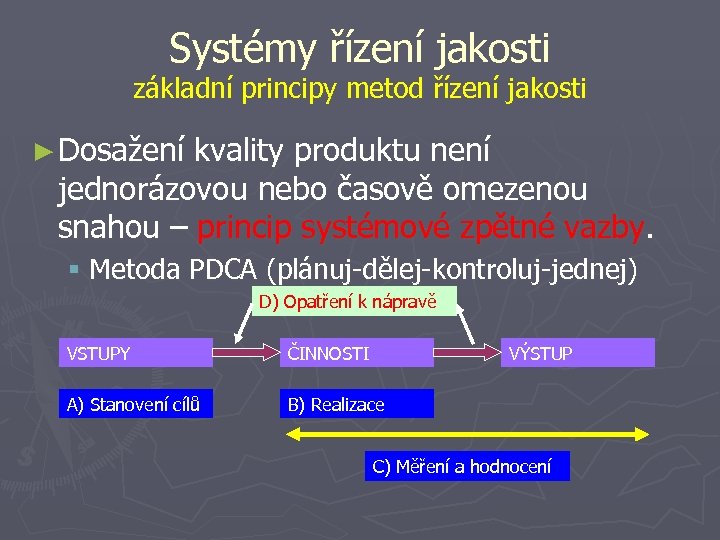 Systémy řízení jakosti základní principy metod řízení jakosti ► Dosažení kvality produktu není jednorázovou