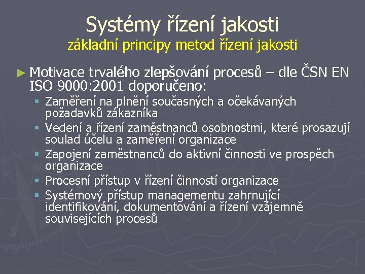 Systémy řízení jakosti základní principy metod řízení jakosti ► Motivace trvalého zlepšování procesů –