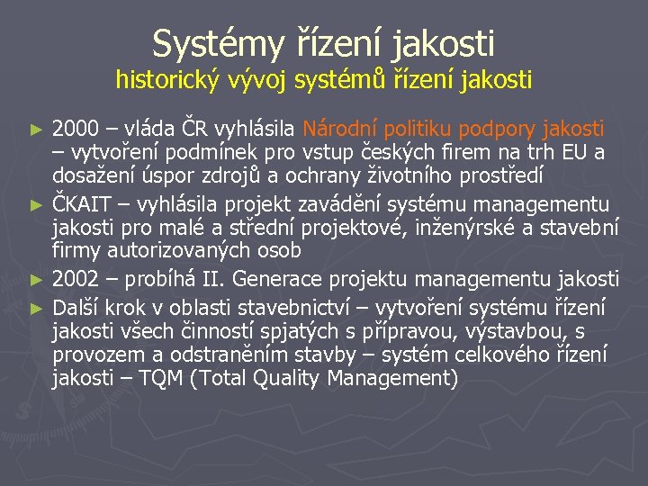 Systémy řízení jakosti historický vývoj systémů řízení jakosti 2000 – vláda ČR vyhlásila Národní