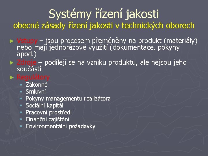 Systémy řízení jakosti obecné zásady řízení jakosti v technických oborech Vstupy – jsou procesem