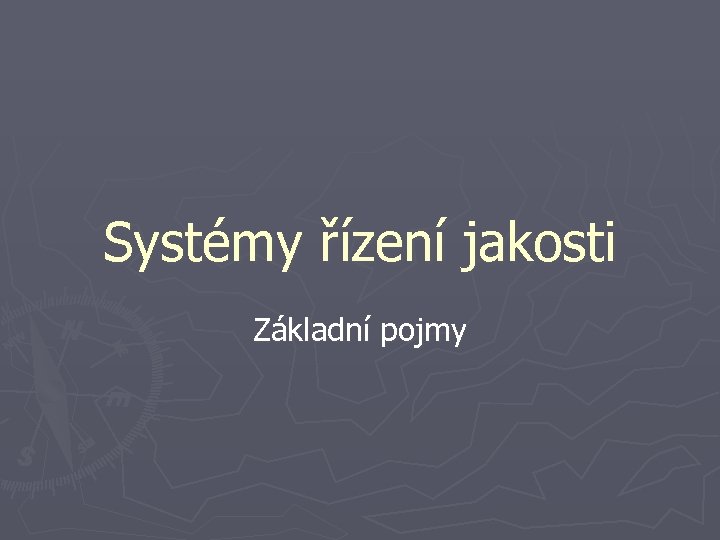 Systémy řízení jakosti Základní pojmy 