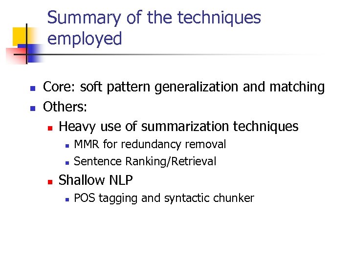 Summary of the techniques employed n n Core: soft pattern generalization and matching Others: