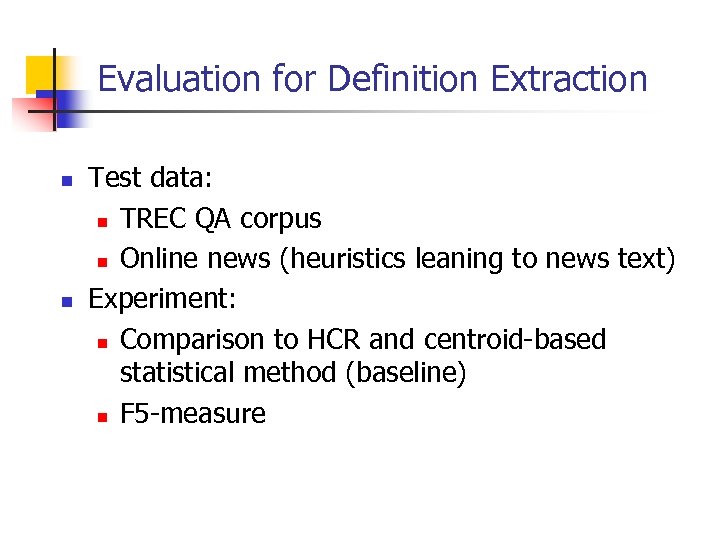 Evaluation for Definition Extraction n n Test data: n TREC QA corpus n Online