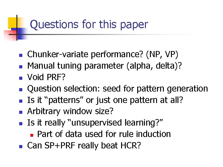 Questions for this paper n n n n Chunker-variate performance? (NP, VP) Manual tuning