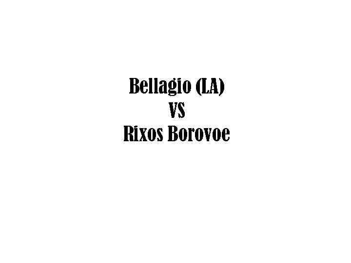 Bellagio (LA) VS Rixos Borovoe 
