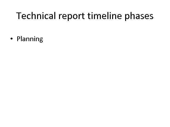 Technical report timeline phases • Planning 