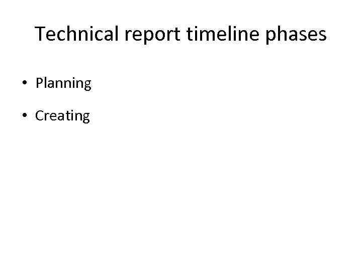 Technical report timeline phases • Planning • Creating 