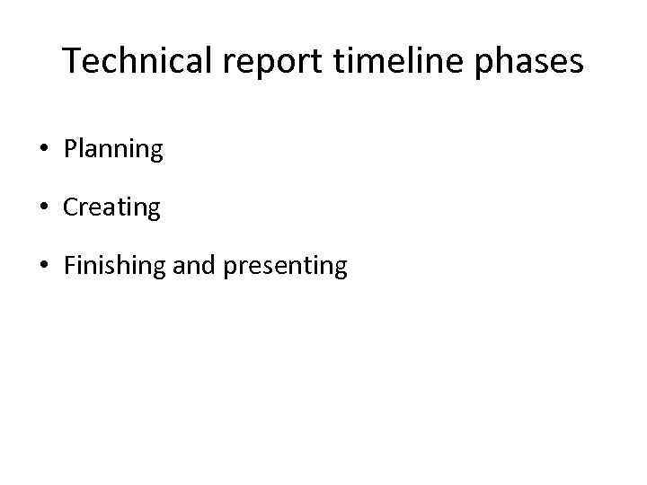 Technical report timeline phases • Planning • Creating • Finishing and presenting 