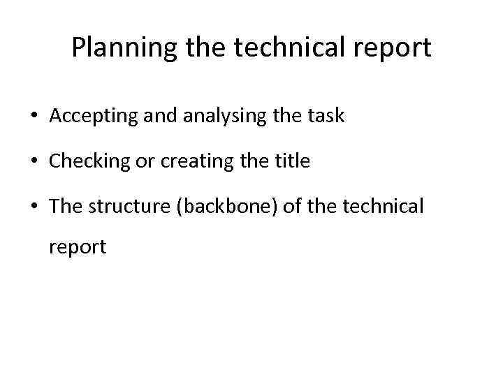 Planning the technical report • Accepting and analysing the task • Checking or creating