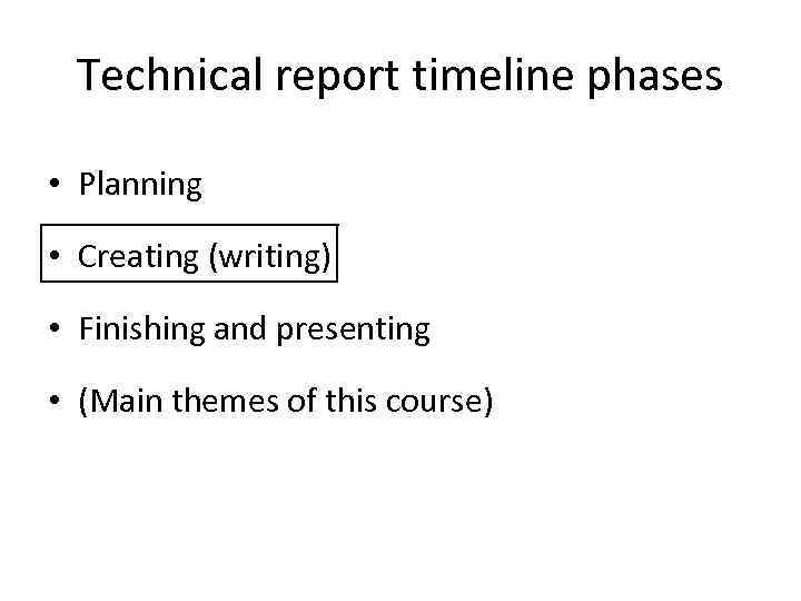 Technical report timeline phases • Planning • Creating (writing) • Finishing and presenting •