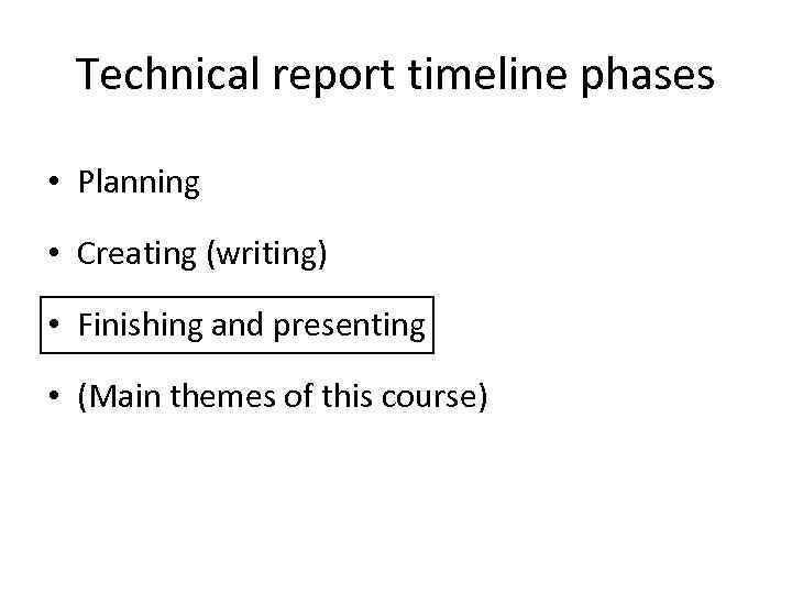 Technical report timeline phases • Planning • Creating (writing) • Finishing and presenting •