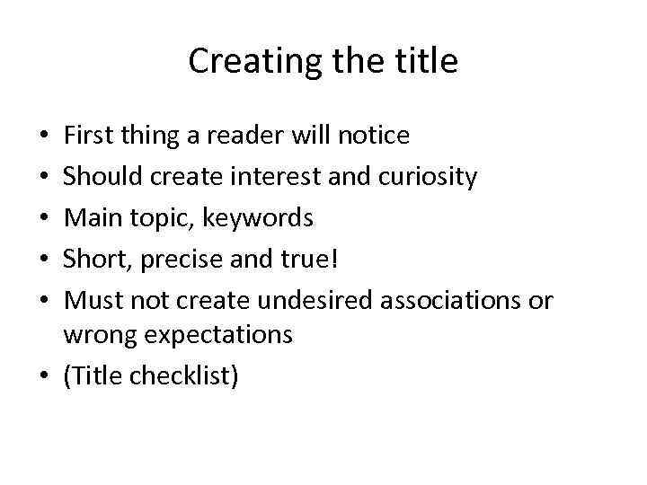 Creating the title First thing a reader will notice Should create interest and curiosity