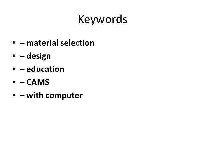 Keywords • • • – material selection – design – education – CAMS –