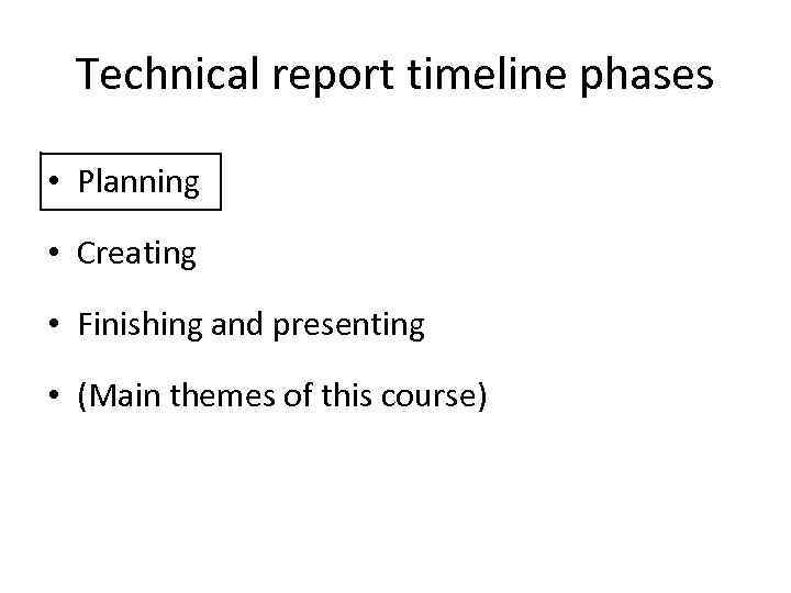 Technical report timeline phases • Planning • Creating • Finishing and presenting • (Main