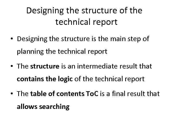 Designing the structure of the technical report • Designing the structure is the main