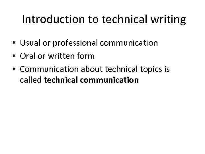 Introduction to technical writing • Usual or professional communication • Oral or written form