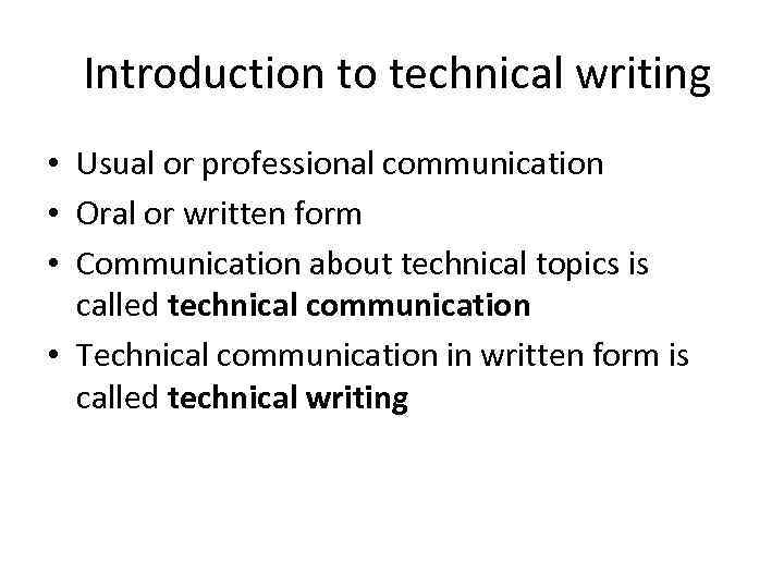 Introduction to technical writing • Usual or professional communication • Oral or written form