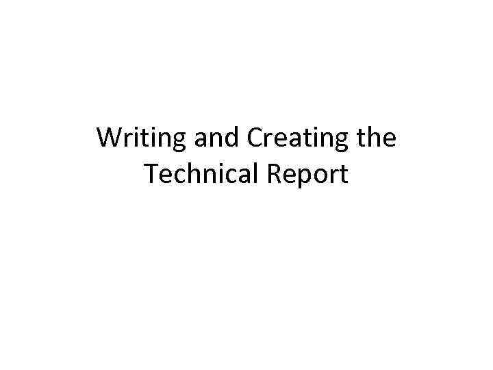 Writing and Creating the Technical Report 