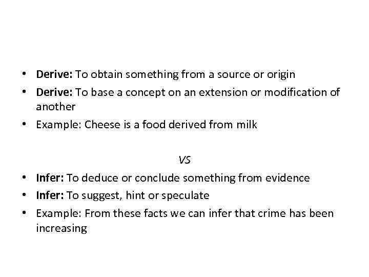  • Derive: To obtain something from a source or origin • Derive: To