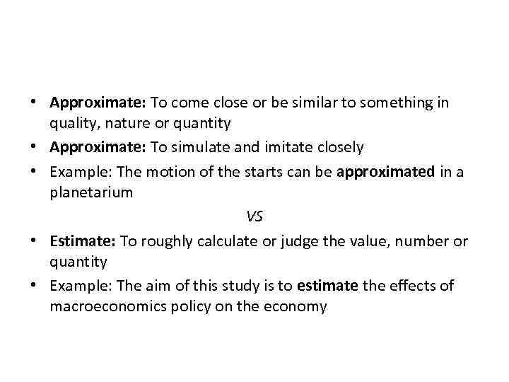  • Approximate: To come close or be similar to something in quality, nature