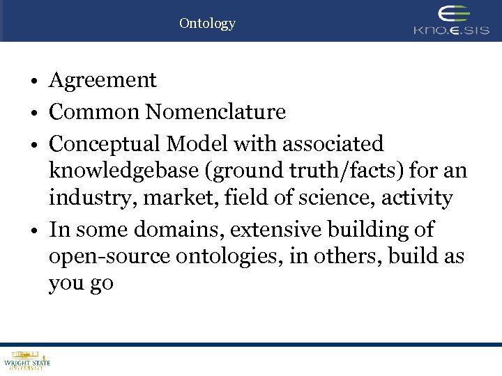 Ontology • Agreement • Common Nomenclature • Conceptual Model with associated knowledgebase (ground truth/facts)