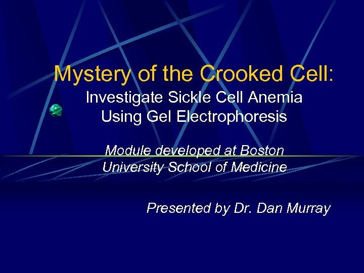 Mystery of the Crooked Cell: Investigate Sickle Cell Anemia Using Gel Electrophoresis Module developed