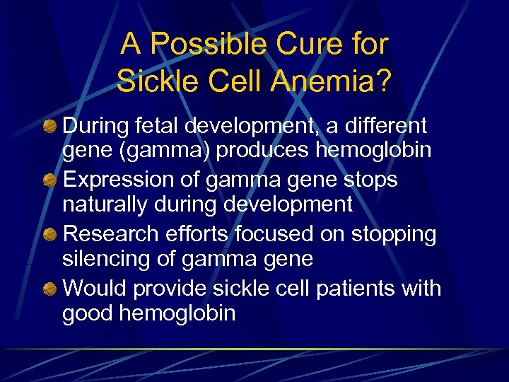 A Possible Cure for Sickle Cell Anemia? During fetal development, a different gene (gamma)