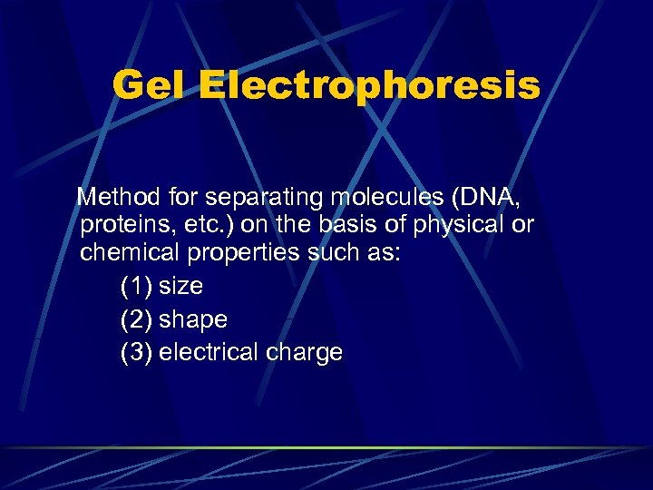 Gel Electrophoresis Method for separating molecules (DNA, proteins, etc. ) on the basis of