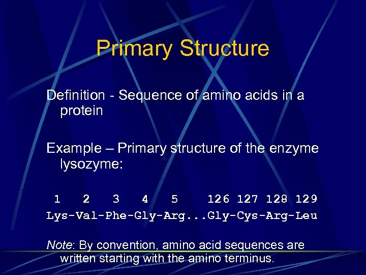Primary Structure Definition - Sequence of amino acids in a protein Example – Primary