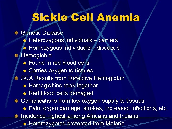 Sickle Cell Anemia Genetic Disease l Heterozygous individuals – carriers l Homozygous individuals –
