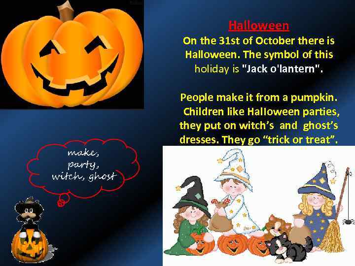 Halloween On the 31 st of October there is Halloween. The symbol of this