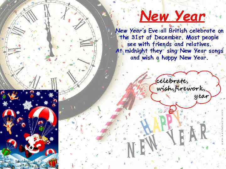 New Year’s Eve all British celebrate on the 31 st of December. Most people