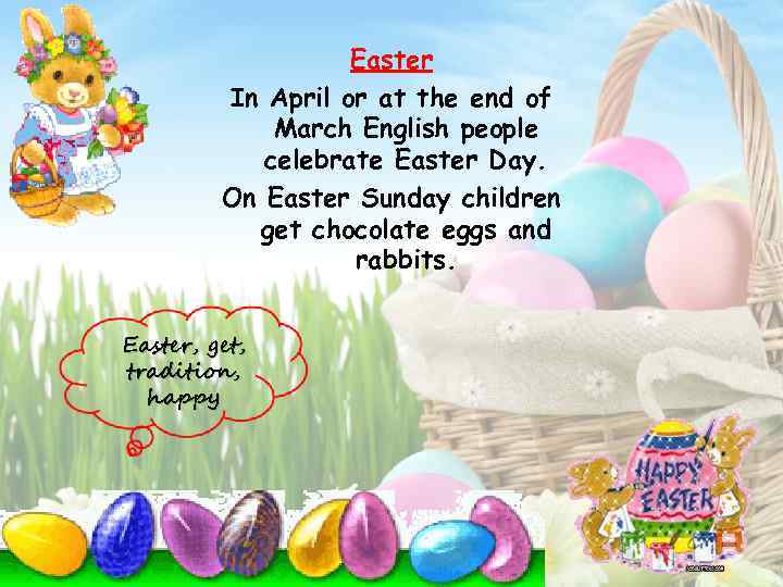 Easter In April or at the end of March English people celebrate Easter Day.