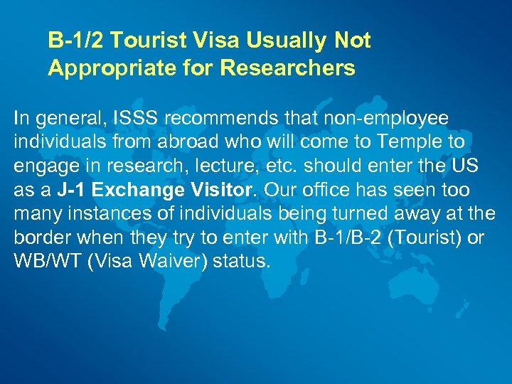 B-1/2 Tourist Visa Usually Not Appropriate for Researchers In general, ISSS recommends that non-employee