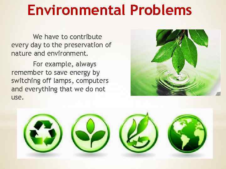 Environmental Problems We have to contribute every day to the preservation of nature and