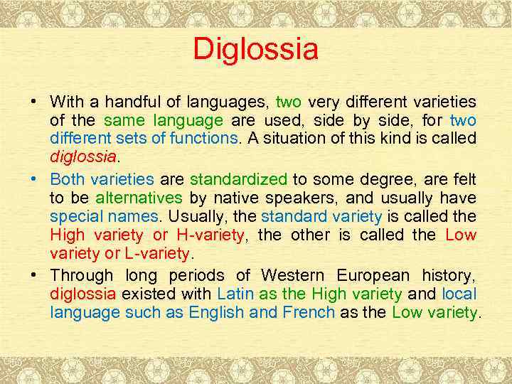 Diglossia • With a handful of languages, two very different varieties of the same