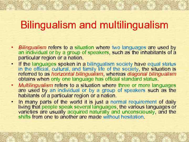 Bilingualism and multilingualism • Bilingualism refers to a situation where two languages are used