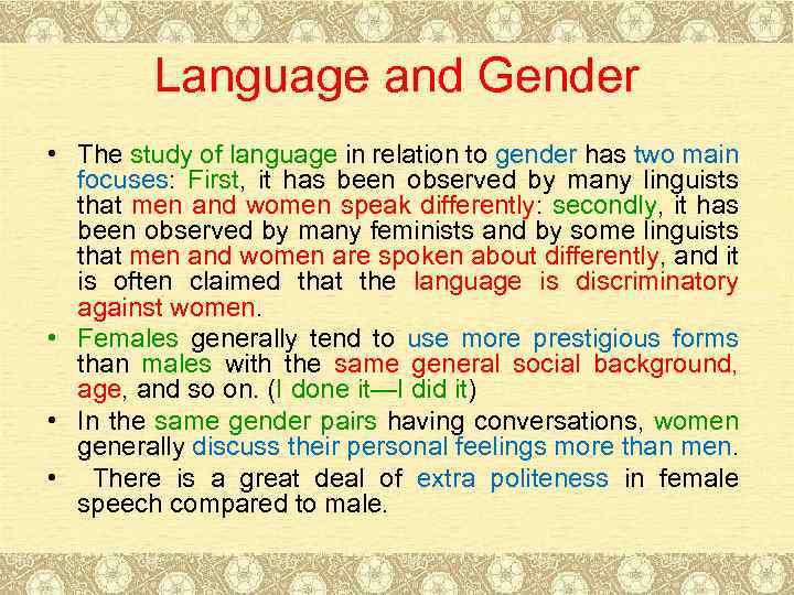 Language and Gender • The study of language in relation to gender has two