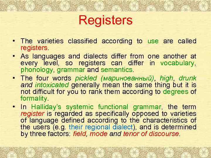 Registers • The varieties classified according to use are called registers. • As languages