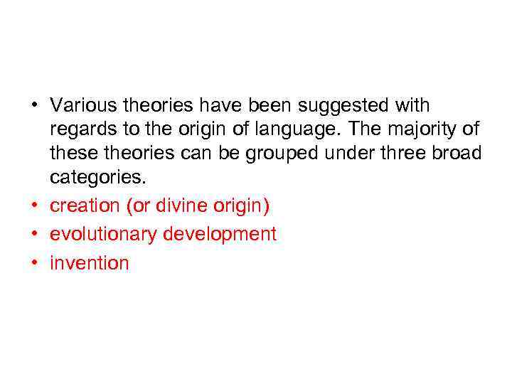  • Various theories have been suggested with regards to the origin of language.