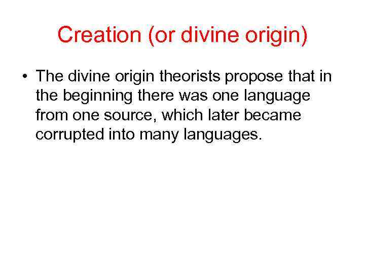 Creation (or divine origin) • The divine origin theorists propose that in the beginning
