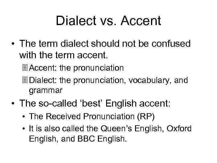 Dialect vs. Accent • The term dialect should not be confused with the term