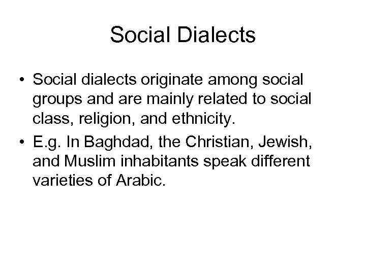 Social Dialects • Social dialects originate among social groups and are mainly related to
