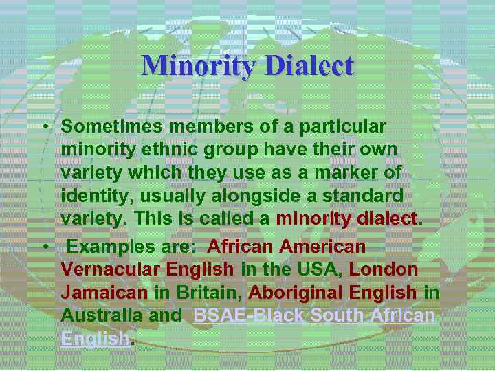 Minority Dialect • Sometimes members of a particular minority ethnic group have their own